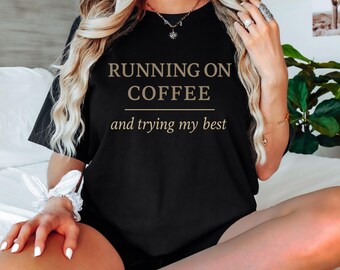 Comfort Colors® Running on Coffee and Trying My Best Shirt | Funny Relatable Coffee Tee | Self Care Humor Tshirt | Minimalist Caffeine Lover