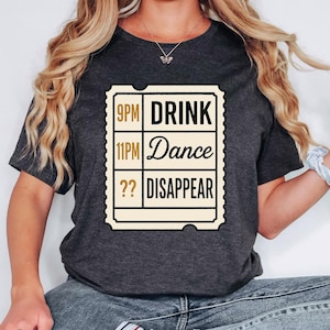 Drink Dance Disappear Shirt | Party-Shirt | Lustiges Night Out T-Shirt | Konzert-Eintrittsart-Shirt | Ich trinke und tanze Shirt | Wilde Nacht Tee