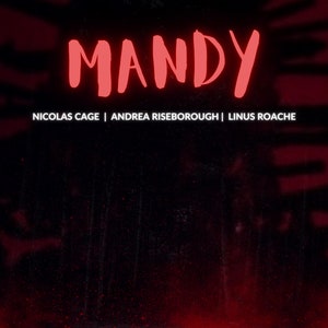 May include: A movie poster for the film "Mandy" starring Nicolas Cage, Andrea Riseborough, and Linus Roache. The poster features a red and black color scheme with a stylized title and a red mist effect.