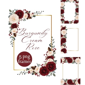 May include: Digital design with five PNG frames. The frames are decorated with burgundy and cream roses, green leaves, and berries. The text "Burgundy cream Rose" is in elegant script, with "5 png frames" on a circular label.