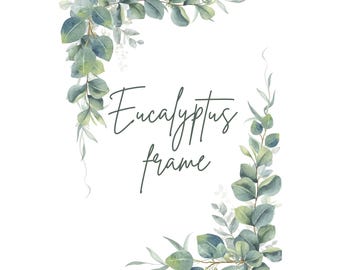 May include: A watercolor illustration of a eucalyptus frame. The frame is made up of green eucalyptus leaves and branches. The text "Eucalyptus frame" is written in the center of the frame.