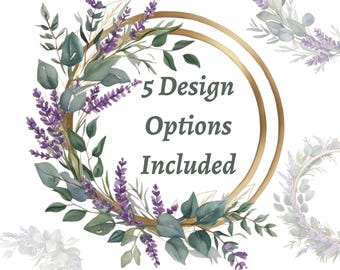 May include: A gold double circle frame with a floral wreath of lavender and eucalyptus leaves. The text "5 Design Options Included" is inside the frame.