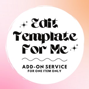 EDIT MY TEMPLATE Add-on Service to your Instant Download Order