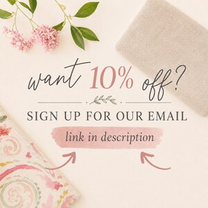 May include: A promotional graphic featuring pink flowers and a beige textured fabric. The text reads: want 10% off? SIGN UP FOR OUR EMAIL link in description. Two pink arrows point toward the text, with a small decorative leaf icon centered.