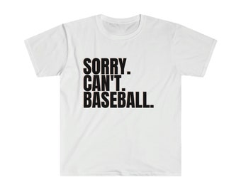 Can't. Sorry. Baseball - Momlife Tshirt - Athletics Shirt - Unisex Softstyle T-Shirt