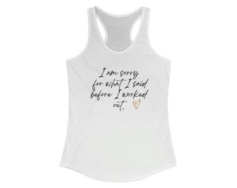 I'm sorry for what I said before I worked out - Women's Racerback Tank - fitness tank top