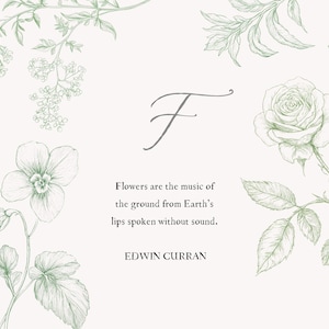 May include: A white background with a green floral design and a quote about flowers being the music of the ground from Earth's lips spoken without sound. The quote is attributed to Edwin Curran.