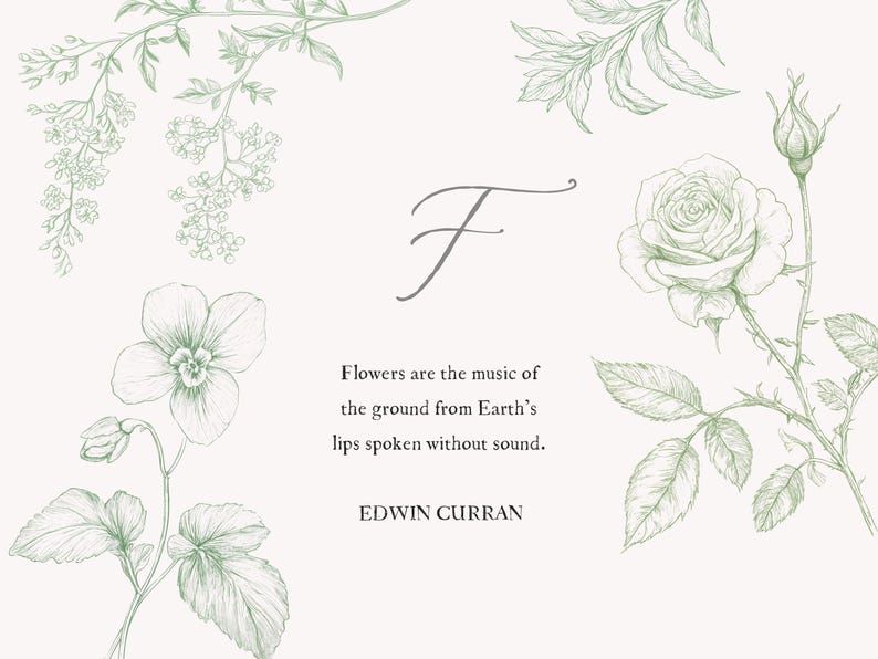 May include: A white background with a green floral design and a quote about flowers being the music of the ground from Earth's lips spoken without sound. The quote is attributed to Edwin Curran.