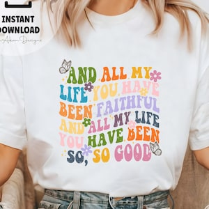 All My Life You Have Been Faithful Muted colors PNG - Goodness of God PNG - Sublimation png - DTF design-Groovy design - Instant download