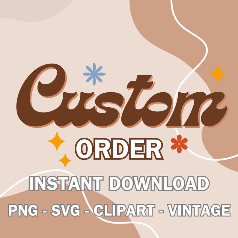 May include: A digital illustration of the text "Custom Order" in a retro font with brown, orange, and blue accents. The text is surrounded by abstract shapes in shades of brown and beige.