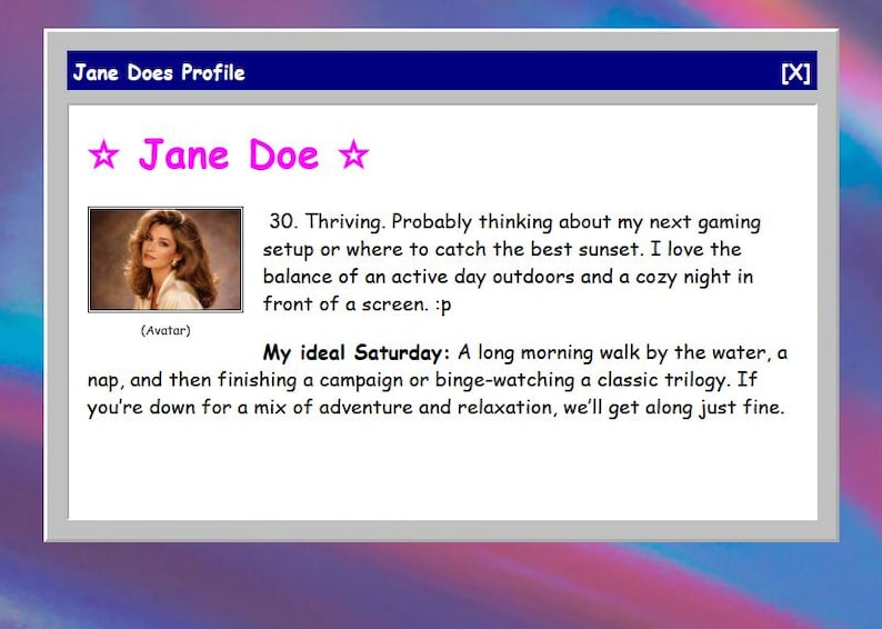 May include: A digital profile window with a blue header and a white background. The profile is for "Jane Doe" and includes a photo, age, and a description of her ideal Saturday, including a walk, nap, and movie.