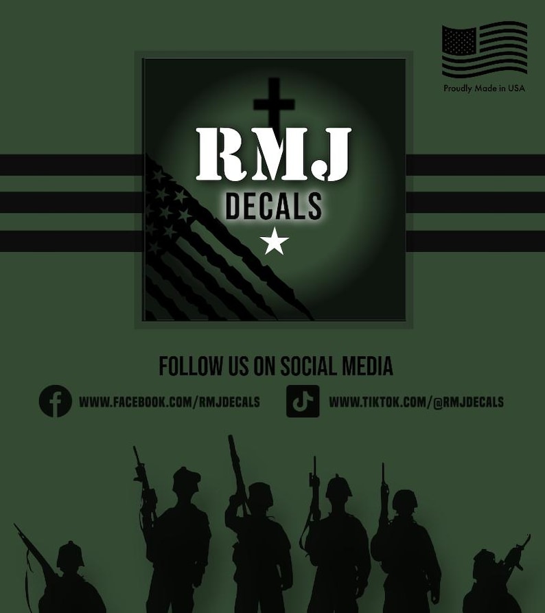 May include: A green background with a black and white American flag design. The text "RMJ Decals" is in white with a cross above the text. The text "Proudly Made in USA" is in white. Below the logo, the text "FOLLOW US ON SOCIAL MEDIA" is in white. Below that, there are two social media icons and links: "WWW.FACEBOOK.COM/RMJDECALS" and "WWW.TIKTOK.COM/@RMJDECALS". The bottom of the image shows a silhouette of six soldiers standing in a line.