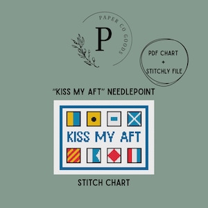 May include: A needlepoint stitch chart featuring the text KISS MY AFT in blue pixelated font, surrounded by a border of eight colorful nautical signal flags. The design includes a Paper Co Goods logo and the text PDF CHART + STITCHLY FILE.