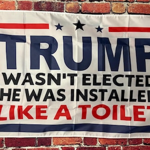 Donald Trump Was Installed Like A Toilet Useless Flag FREE USA SHIP Liberal Democrat Democracy Political No War Sign Poster Banner 3x5&#39;