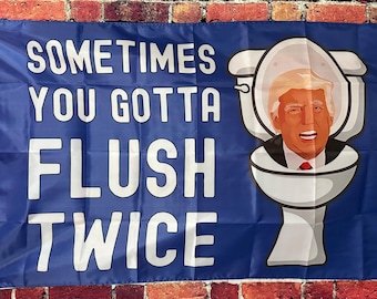 Sometimes You Have To Flush Twice Donald Trump Flag FREE USA SHIP Liberal Democrat Save Democracy Freedom Political Sign Poster Banner 3x5'