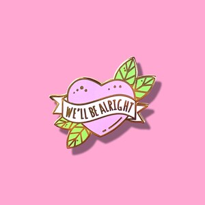 We'll Be Alright Enamel Pin | Positive Affirmation Pin | Inspirational Pin for Backpacks & Jackets