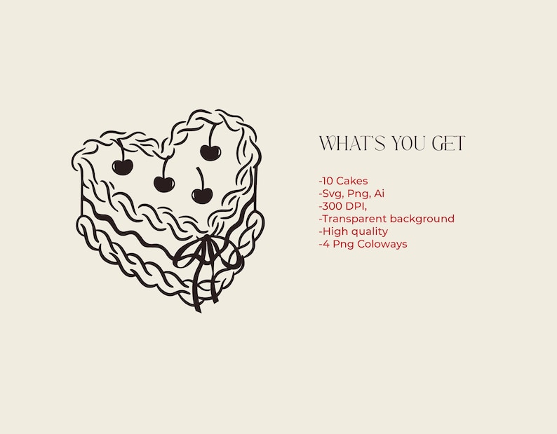 May include: A black and white line drawing of a heart-shaped cake with cherries on top. The text "WHAT'S YOU GET" is written in red above the cake. The text below the cake lists the digital files included in the purchase: 10 cakes, SVG, PNG, AI, 300 DPI, transparent background, high quality, and 4 PNG colourways.