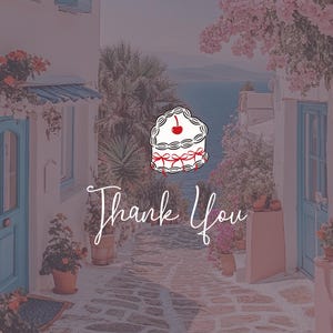 May include: A digital illustration featuring a cake with a cherry on top and the words "Thank You" in a script font. The background depicts a quaint European street scene with blue doors, flowering plants, and a view of the sea.