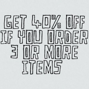May include: Black and white text on a light gray background that reads "GET 40% OFF IF YOU ORDER 3 OR MORE ITEMS".