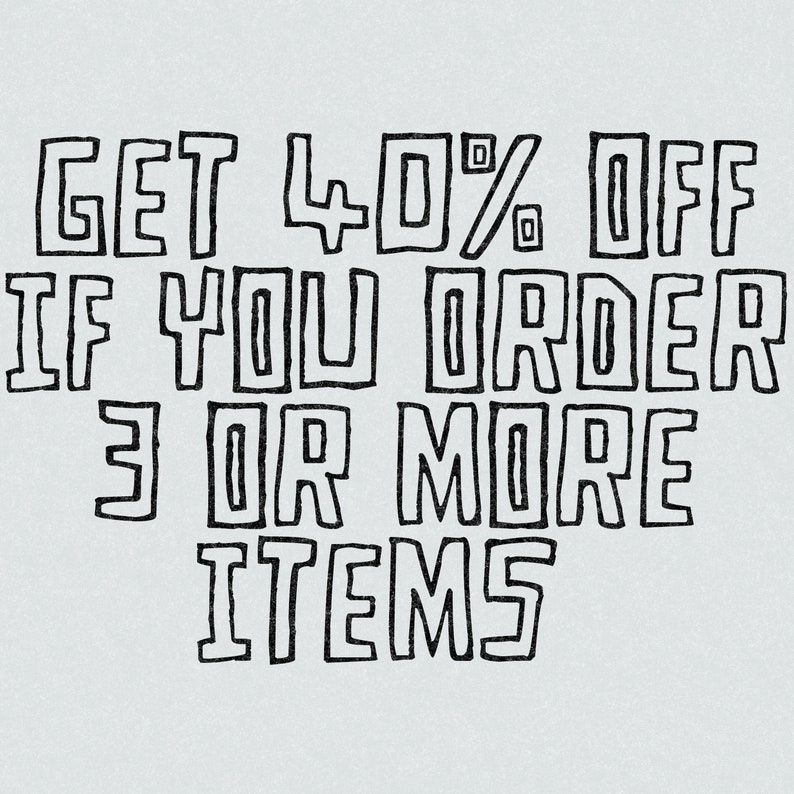 May include: Black and white text on a light gray background that reads "GET 40% OFF IF YOU ORDER 3 OR MORE ITEMS".