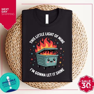 Dumpster Fire Shirts | This Little Light of Mine I&#39;m Gonna Let It Shine | Emotional Dumpster Fire Shirt | Mental Health shirt | Inspiring