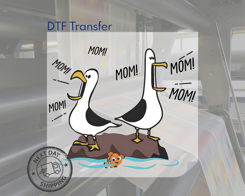 May include: DTF Transfer design with two cartoon seagulls on a rock, shouting "MOM!". An orange and white fish swims below. The design includes a "Next Day Shipping" graphic. The text "DTF Transfer" is also present.