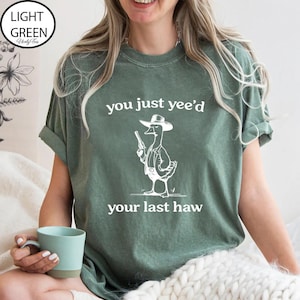 Comfort Colors® You Just Yee'd Your Last Haw T-Shirt, Retro Funny Unisex Tee, Western Shirt, Cowboy Shirt, Cowboy Goose Shirt, Western Style