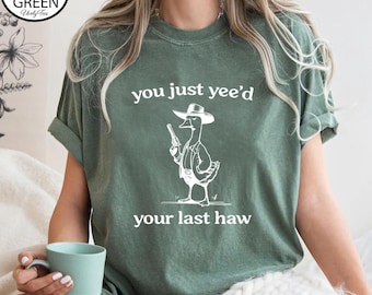 Comfort Colors® You Just Yee'd Your Last Haw T-Shirt, Retro Funny Unisex Tee, Western Shirt, Cowboy Shirt, Cowboy Goose Shirt, Western Style