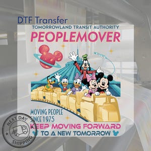May include: A DTF transfer featuring the Tomorrowland Transit Authority PeopleMover with Mickey Mouse, Minnie Mouse, Donald Duck, Daisy Duck, Goofy, and Pluto. The design includes the text "MOVING PEOPLE SINCE 1975" and "KEEP MOVING FORWARD TO A NEW TOMORROW."