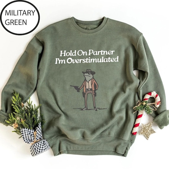Hold On Partner Im Overstimulated Sweatshirt, Cowboy Frog Sweatshirt, Cowboy Frog Unhinged Shirt, Cute Animal Sweatshirt, Funny Frog Shirt