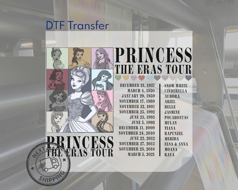 May include: A DTF transfer featuring the text "PRINCESS THE ERAS TOUR" with illustrations of various Disney princesses. The design includes a list of princess names and corresponding dates. The image has a "Next Day Shipping" stamp.