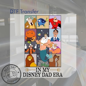 May include: DTF Transfer featuring a grid of Disney characters including Mr. Incredible, Dory, and King Triton. The phrase "IN MY DISNEY DAD ERA" is printed below the grid. A "NEXT DAY SHIPPING" logo is in the lower left corner.