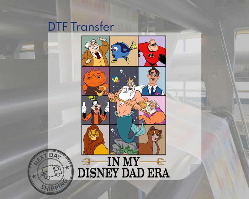 May include: DTF Transfer featuring a grid of Disney characters including Mr. Incredible, Dory, and King Triton. The phrase "IN MY DISNEY DAD ERA" is printed below the grid. A "NEXT DAY SHIPPING" logo is in the lower left corner.
