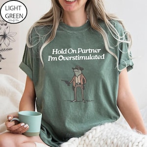 Comfort Colors® Hold On Partner Im Overstimulated Shirt, Men Cowboy Frog Shirt, Cowboy Frog Shirt, Funny Frog Shirt, Funny Meme Tee image 1