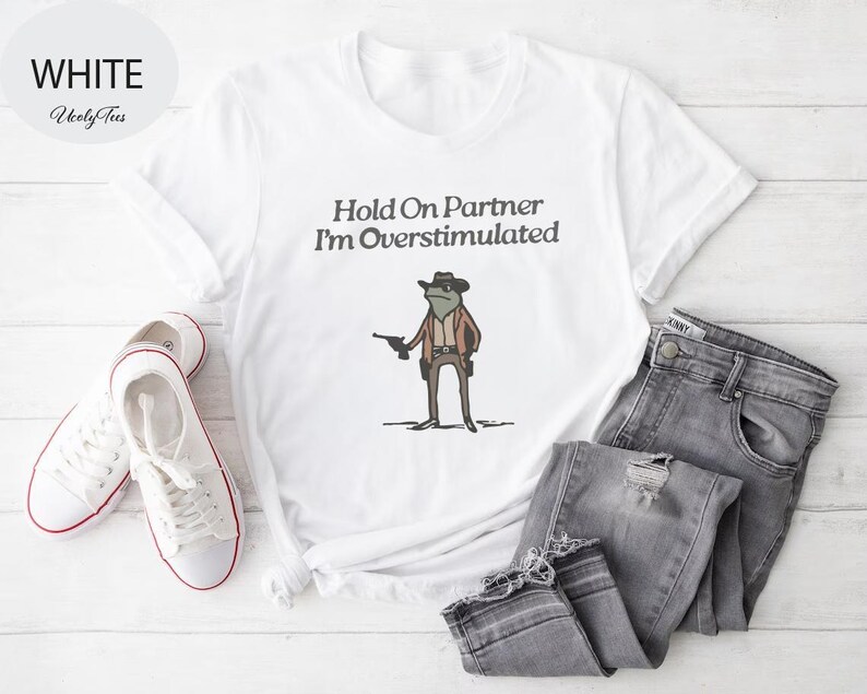 Hold On Partner Im Overstimulated Shirt, Cowboy Frog, Funny Meme Shirt, Funny Gifts for Friend, Funny Frog Tee, Gen Z Shirt, Cowboy Frog Tee image 2