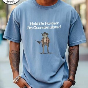 Comfort Colors® Hold On Partner Im Overstimulated Shirt, Men Cowboy Frog Shirt, Cowboy Frog Shirt, Funny Frog Shirt, Funny Meme Tee image 3