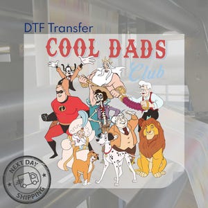 May include: DTF Transfer featuring a colorful graphic of cartoon characters, including Mr. Incredible, Goofy, and King Triton. The text "COOL DADS Club" is displayed in red, with a light blue "Club" text. A "Next Day Shipping" stamp is in the lower left corner.