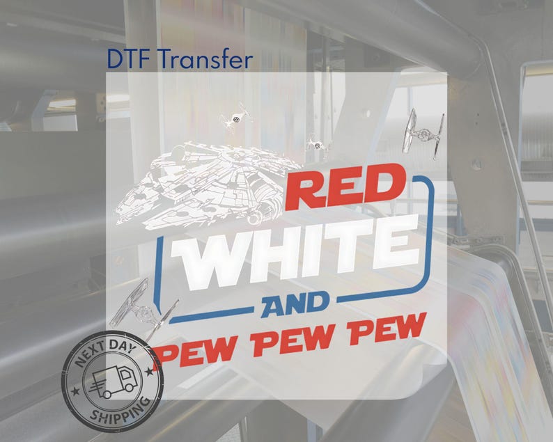 May include: A DTF transfer sheet featuring a white line-art illustration of a spaceship, two smaller fighter crafts, and the red and white text: RED WHITE AND PEW PEW PEW. A circular black stamp with a truck icon and the text NEXT DAY SHIPPING is visible.
