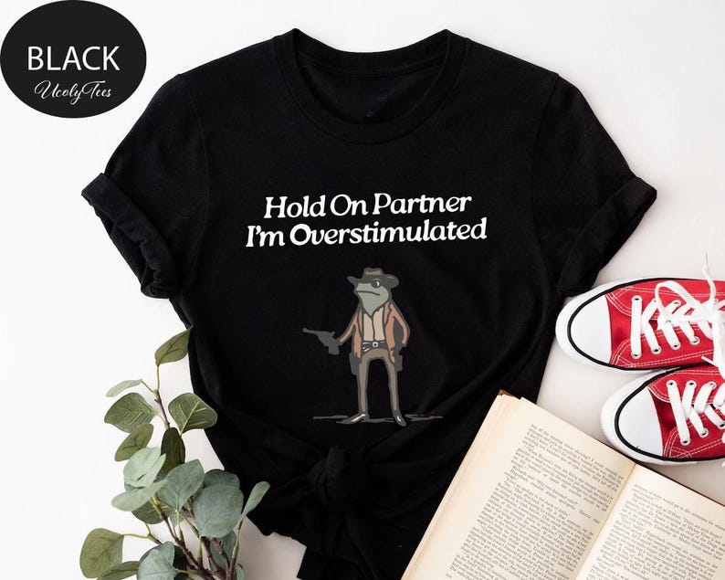 Hold On Partner Im Overstimulated Shirt, Cowboy Frog, Funny Meme Shirt, Funny Gifts for Friend, Funny Frog Tee, Gen Z Shirt, Cowboy Frog Tee image 5
