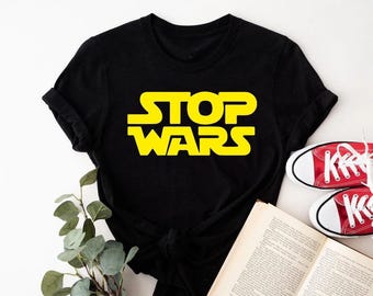 Stop Wars Shirt, No War Peace Shirt, War Protests Shirt, Anti War Shirt, Stop Wars, Peace Shirt, Human Rights Shirt, Positive Vibe Shirt