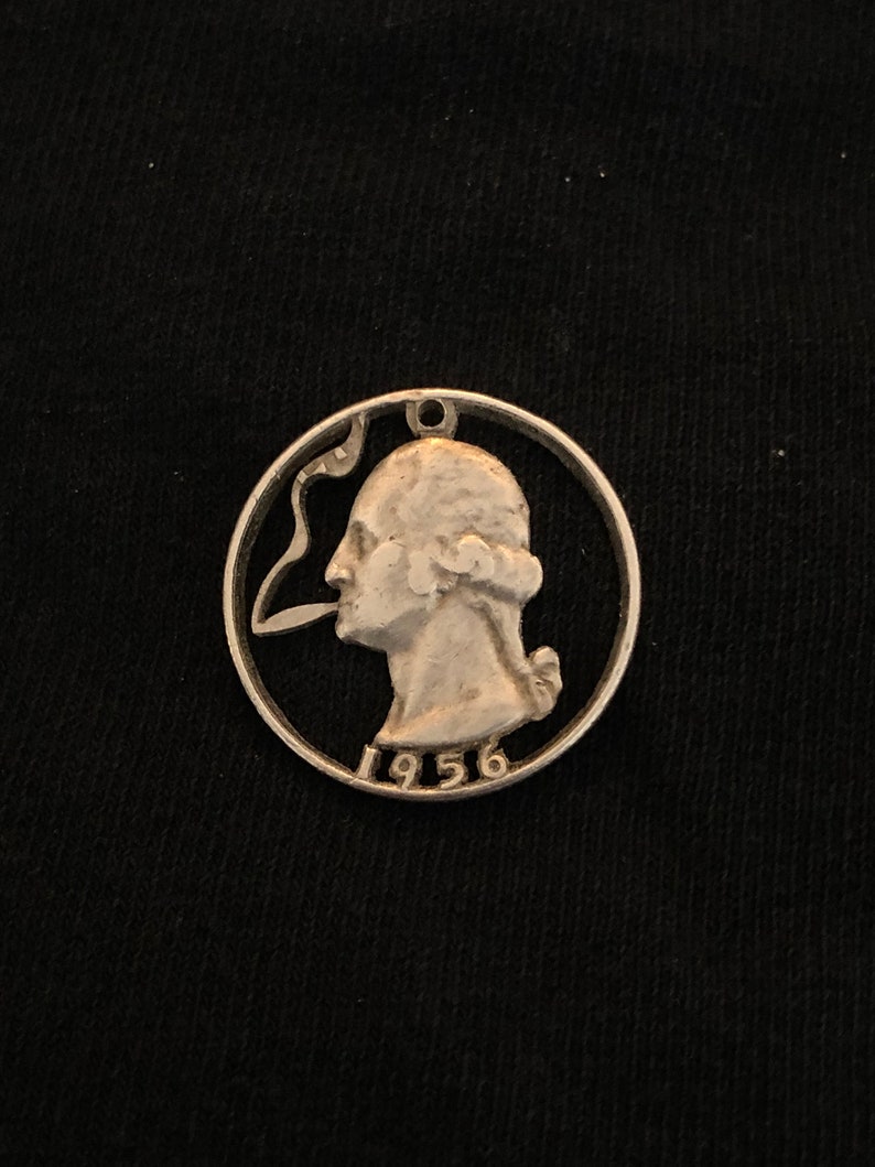 George Washington Puffing a Joint, Hand Cut Genuine Silver 1956 Quarter, Hobo Nickel, Cut Coin Jewelry image 1