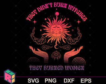 They Didn't Burn Witches They Burned Women Png, Digital Download, File