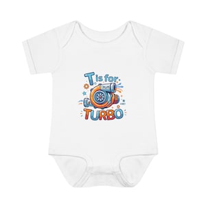May include: White baby bodysuit with a colorful cartoon turbo graphic. The design features the text "T is for TURBO" in blue, orange, and red. The turbo has a smiling face and star accents.