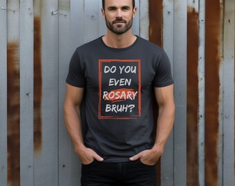 Do You Even Rosary Bruh? Catholic Tee