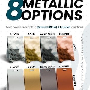 May include: Image showcasing eight metallic options for signage, including silver, gold, dark silver, and copper. Each color is available in mirrored (gloss) and brushed variations. The text reads "METALLIC OPTIONS".