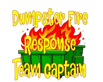 Dumpster Fire Response Team Captain - PNG - Transparent Background - 2 Design Layouts
