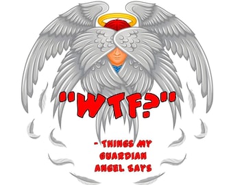 Guardian Angel WTF PNG – Funny Quote Designs (Digital Download)