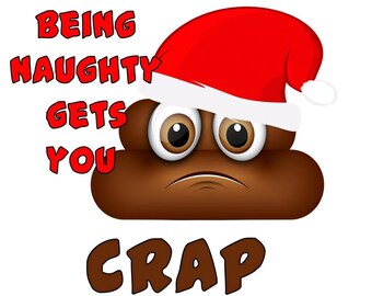 Being Naughty Gets You Crap for Christmas - PNG - Transparent Background - 4 Design Layouts - Christmas Poop Shit