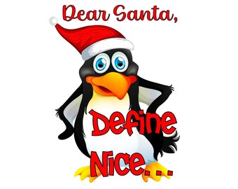 Dear Santa, Define Nice - PNG - Transparent Background - 3 Design Layouts - Christmas Penguin