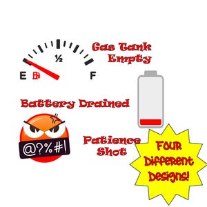May include: A white background with four different designs. The designs include a gas gauge, a drained battery, an angry face with a curse word, and a yellow starburst with the text "Four Different Designs!"